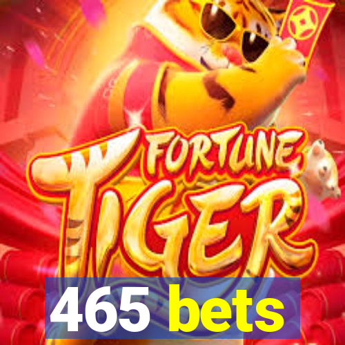 465 bets